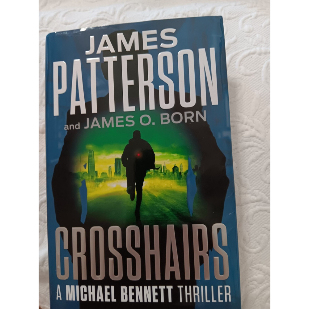 CROSSHAIRS: A MICHAEL BENNETT THRILLER JAMES PATTERSON FIRST EDITION BRAND NEW